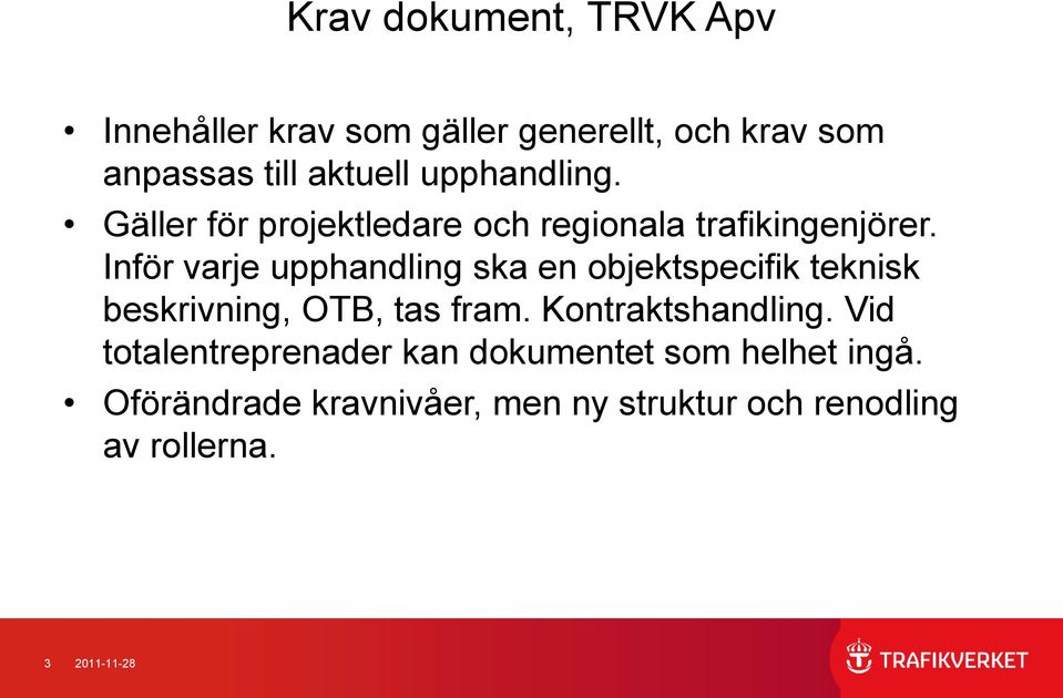 Inför varje upphandling ska en objektspecifik teknisk beskrivning, OTB, tas fram. Kontraktshandling.