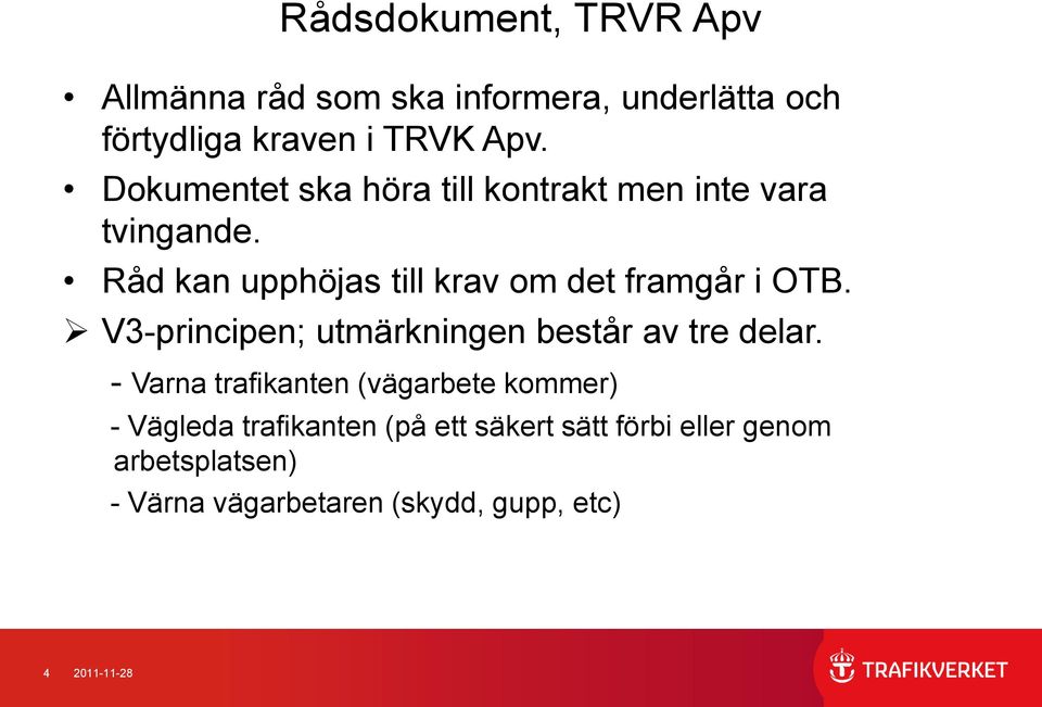 Råd kan upphöjas till krav om det framgår i OTB. V3-principen; utmärkningen består av tre delar.