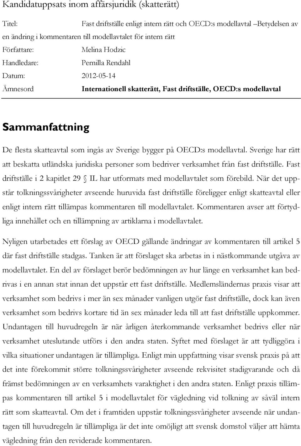 på OECD:s modellavtal. Sverige har rätt att beskatta utländska juridiska personer som bedriver verksamhet från fast driftställe.