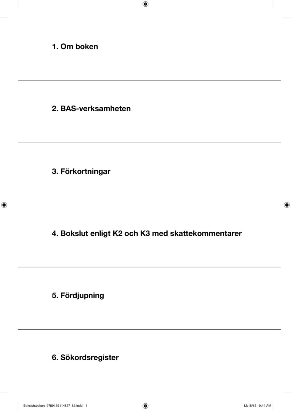 Bokslut enligt K2 och K3 med