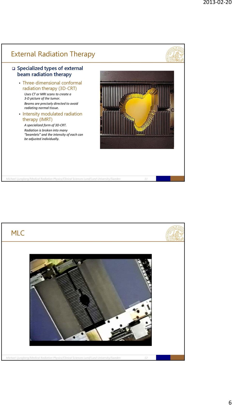 Intensity modulated radiation therapy (IMRT) A specialized form of 3D CRT.