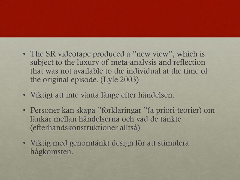 (Lyle 2003) Viktigt att inte vänta länge efter händelsen.