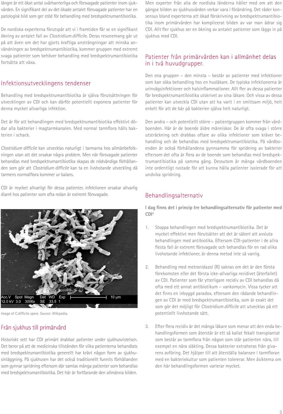 De nordiska experterna förutspår att vi i framtiden får se en signifikant ökning av antalet fall av Clostridium difficile.
