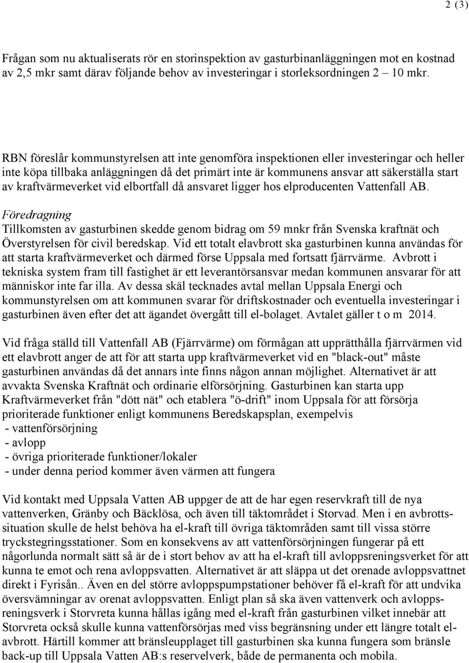 kraftvärmeverket vid elbortfall då ansvaret ligger hos elproducenten Vattenfall AB.