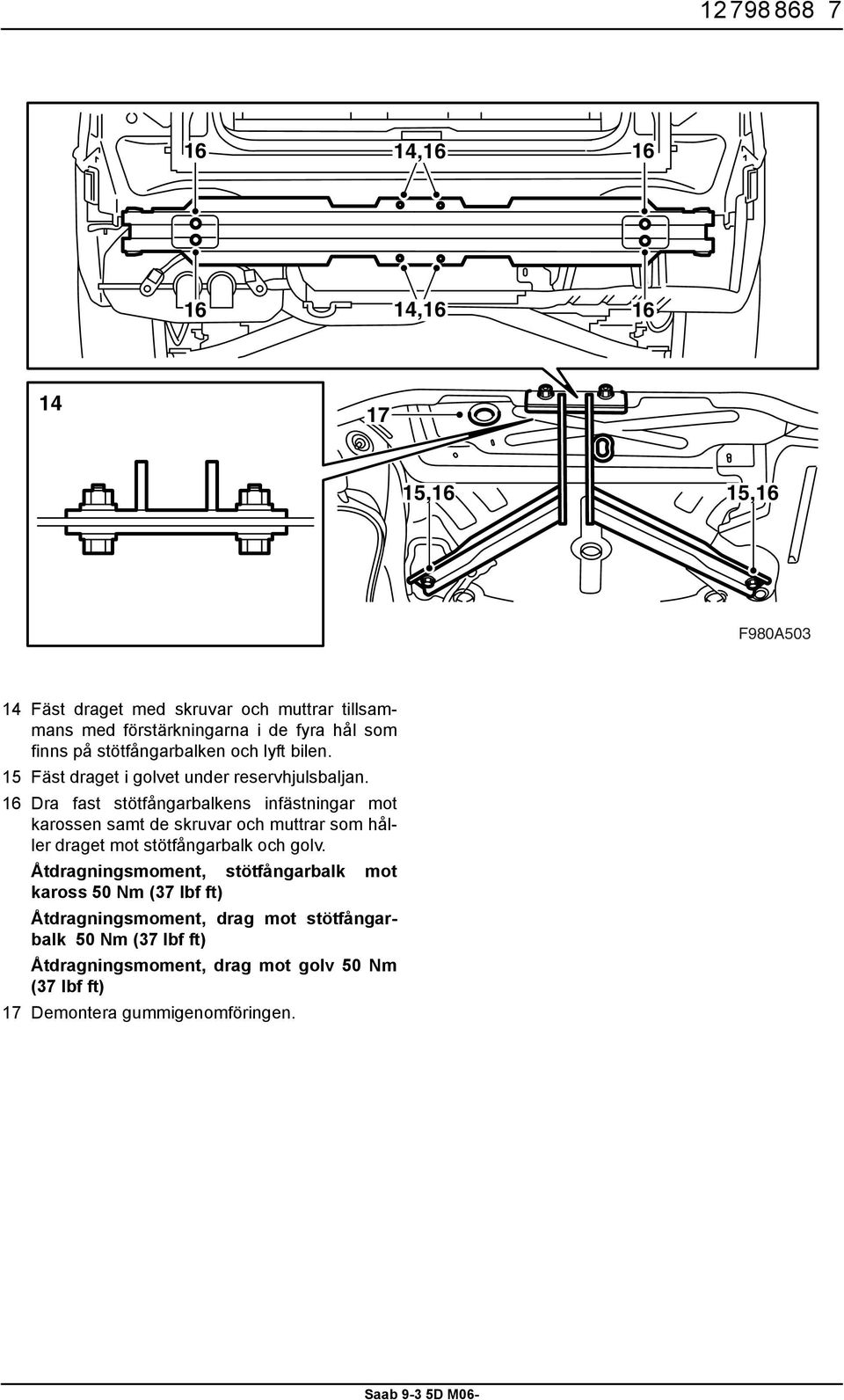 16 Dra fast stötfångarbalkens infästningar mot karossen samt de skruvar och muttrar som håller draget mot stötfångarbalk och golv.