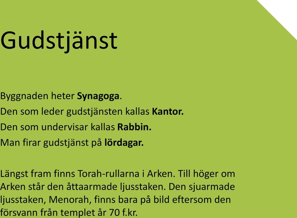 Längst fram finns Torah-rullarna i Arken.