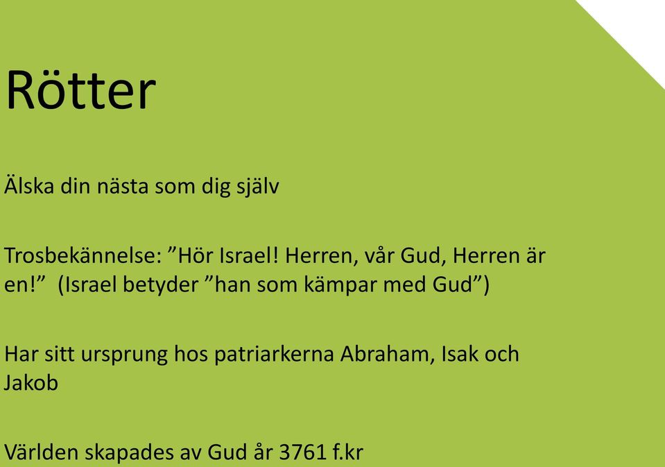 (Israel betyder han som kämpar med Gud ) Har sitt