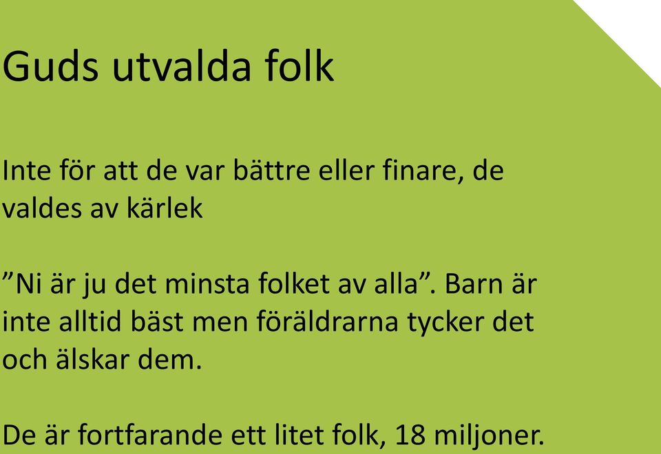 alla. Barn är inte alltid bäst men föräldrarna tycker det