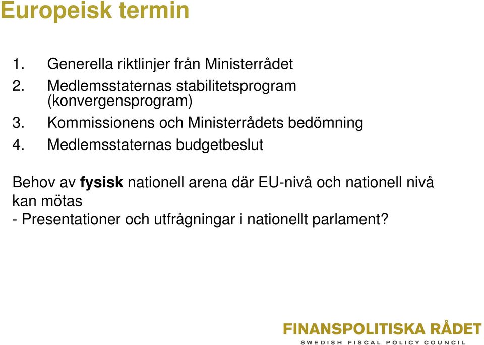 Kommissionens och Ministerrådets bedömning 4.