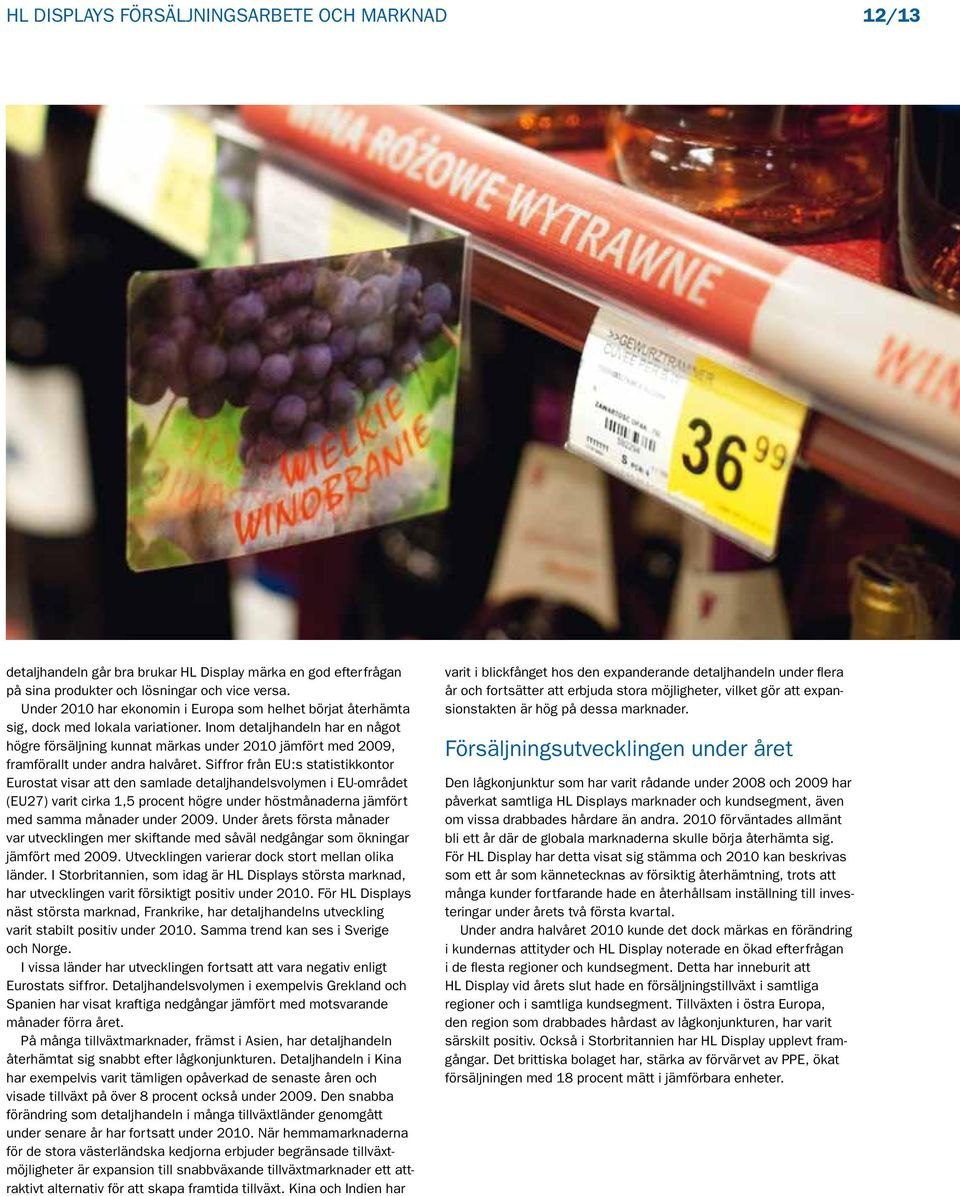 Inom detaljhandeln har en något högre försäljning kunnat märkas under 2010 jämfört med 2009, framförallt under andra halvåret.