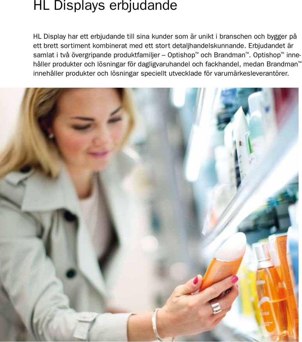 Erbjudandet är samlat i två övergripande produktfamiljer Optishop och Brandman.