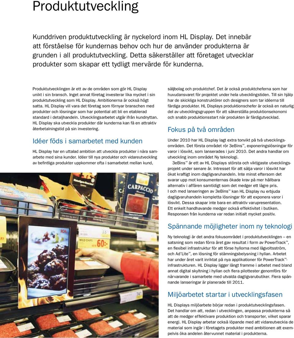 Inget annat företag investerar lika mycket i sin produktutveckling som HL Display. Ambitionerna är också högt satta.