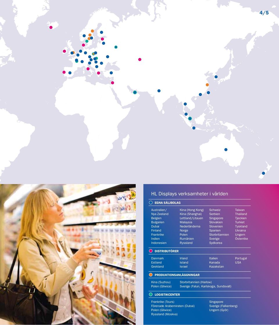 Ukraina Ungern Österrike distributörer Danmark Estland Grekland Irland Island Israel Italien Kanada Kazakstan Portugal USA Produktionsanläggningar Kina (Suzhou) Polen (Gliwice)