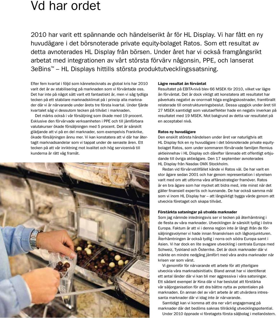 Under året har vi också framgångsrikt arbetat med integrationen av vårt största förvärv någonsin, PPE, och lanserat 3eBins HL Displays hittills största produktutvecklingssatsning.