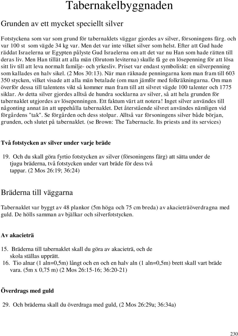 Men Han tillät att alla män (förutom leviterna) skulle få ge en lösepenning för att lösa sitt liv till att leva normalt familje- och yrkesliv.