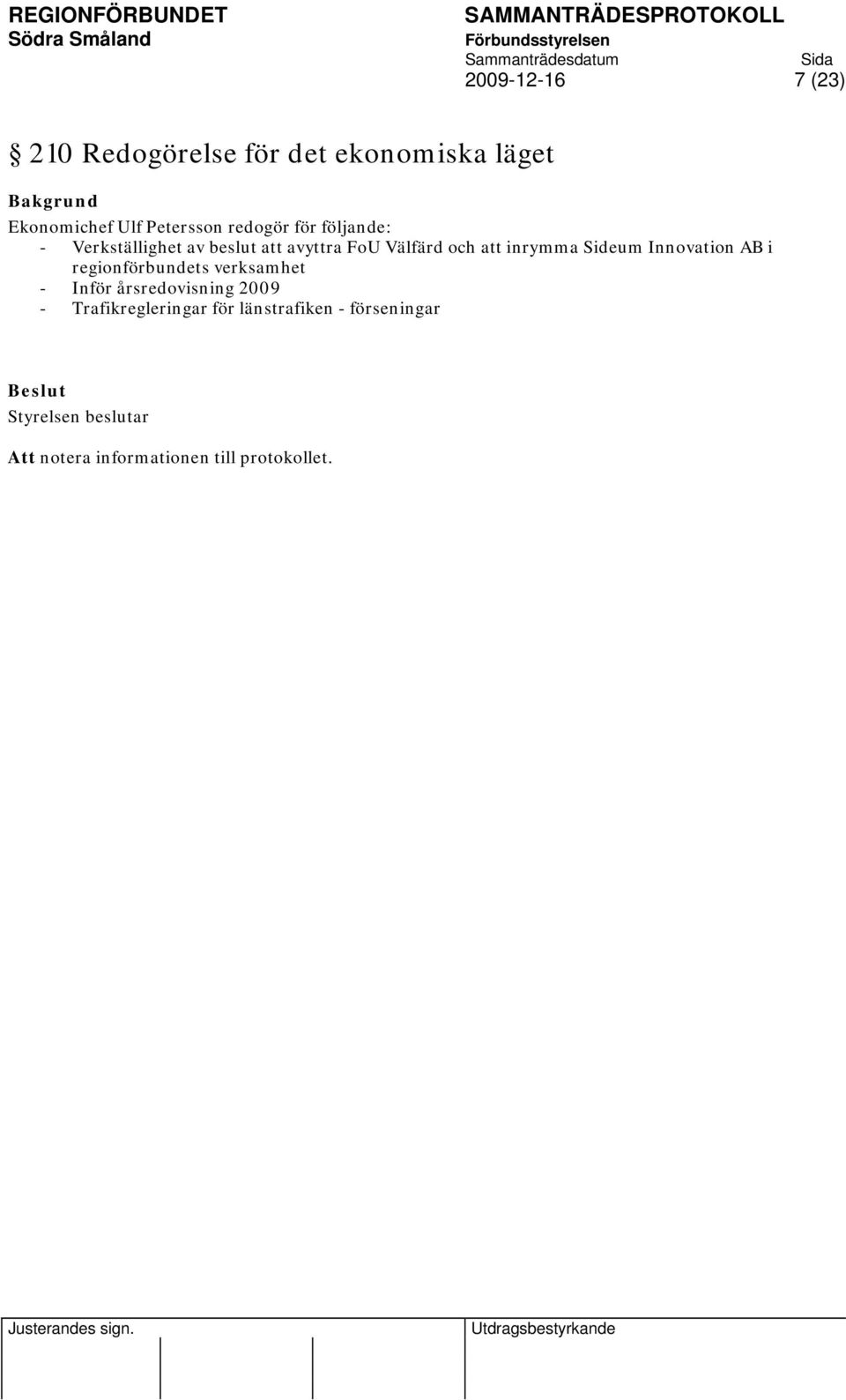 inrymma Sideum Innovation AB i regionförbundets verksamhet - Inför årsredovisning 2009