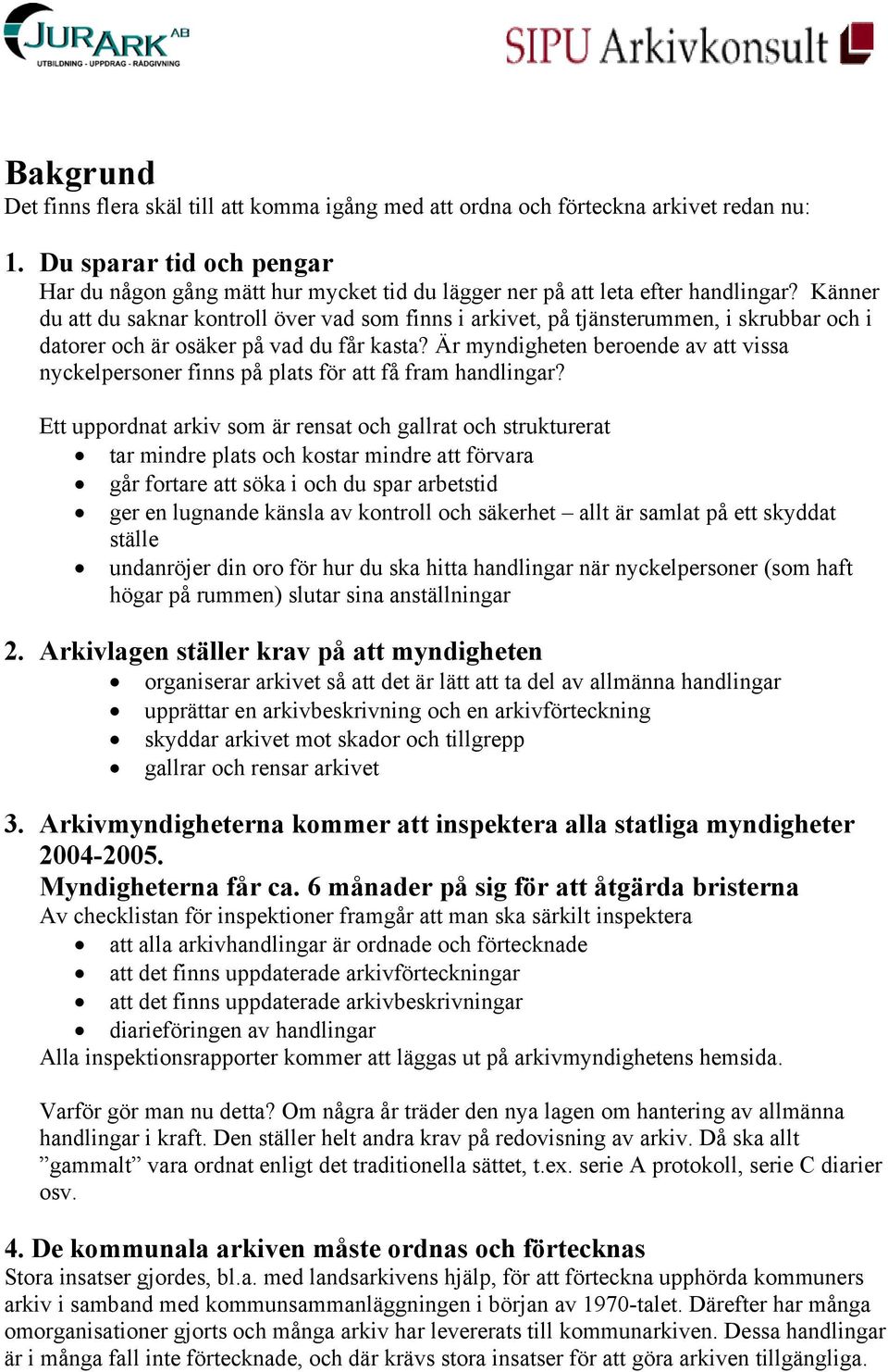 Känner du att du saknar kontroll över vad som finns i arkivet, på tjänsterummen, i skrubbar och i datorer och är osäker på vad du får kasta?