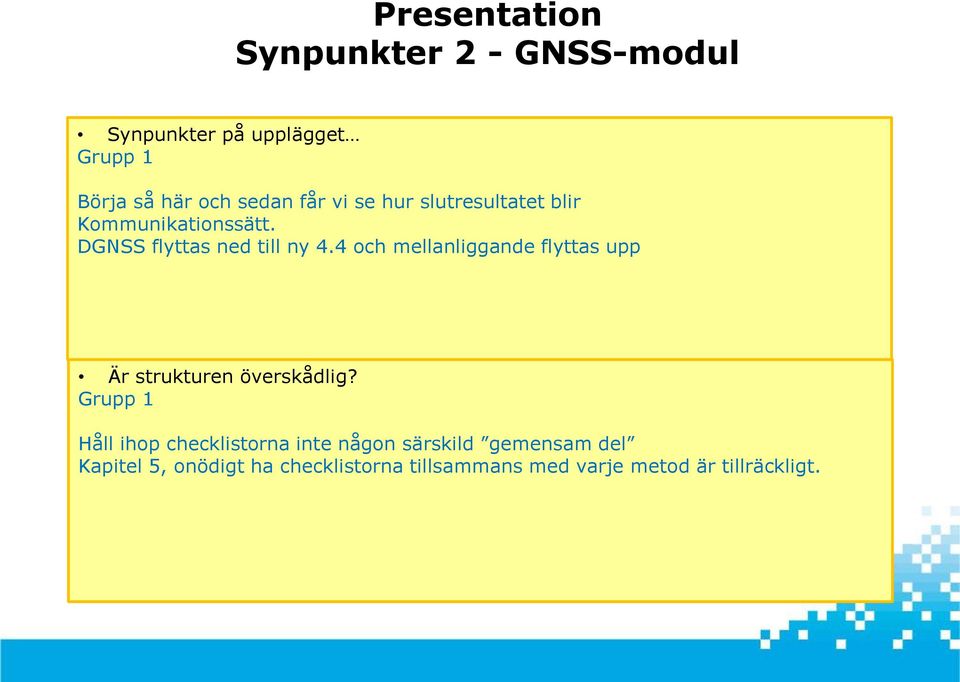 4 och mellanliggande flyttas upp Är strukturen överskådlig?