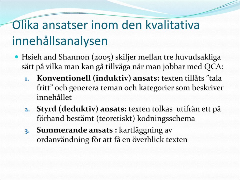 Konventionell (induktiv) ansats: texten tillåts tala fritt och generera teman och kategorier som beskriver innehållet