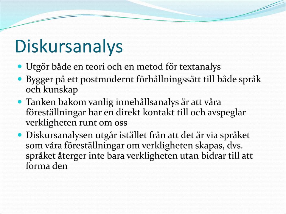 till och avspeglar verkligheten runt om oss Diskursanalysen utgår istället från att det är via språket som våra