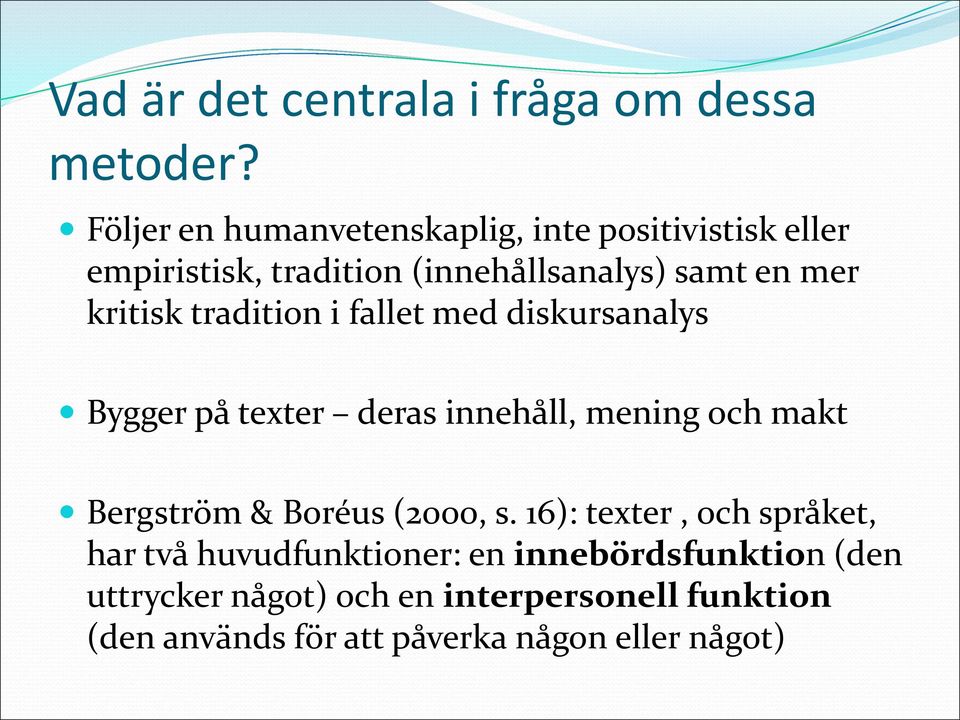 kritisk tradition i fallet med diskursanalys Bygger på texter deras innehåll, mening och makt Bergström &