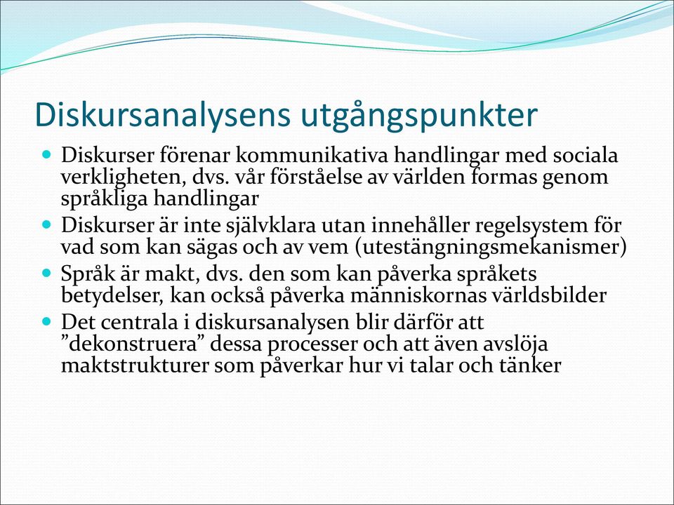 sägas och av vem (utestängningsmekanismer) Språk är makt, dvs.