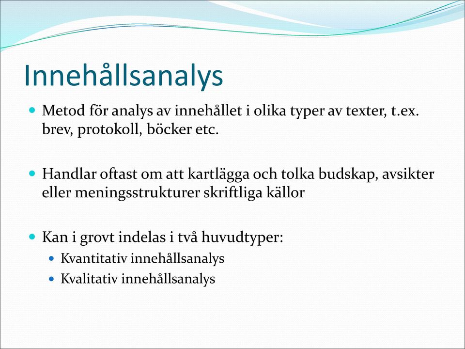 Handlar oftast om att kartlägga och tolka budskap, avsikter eller