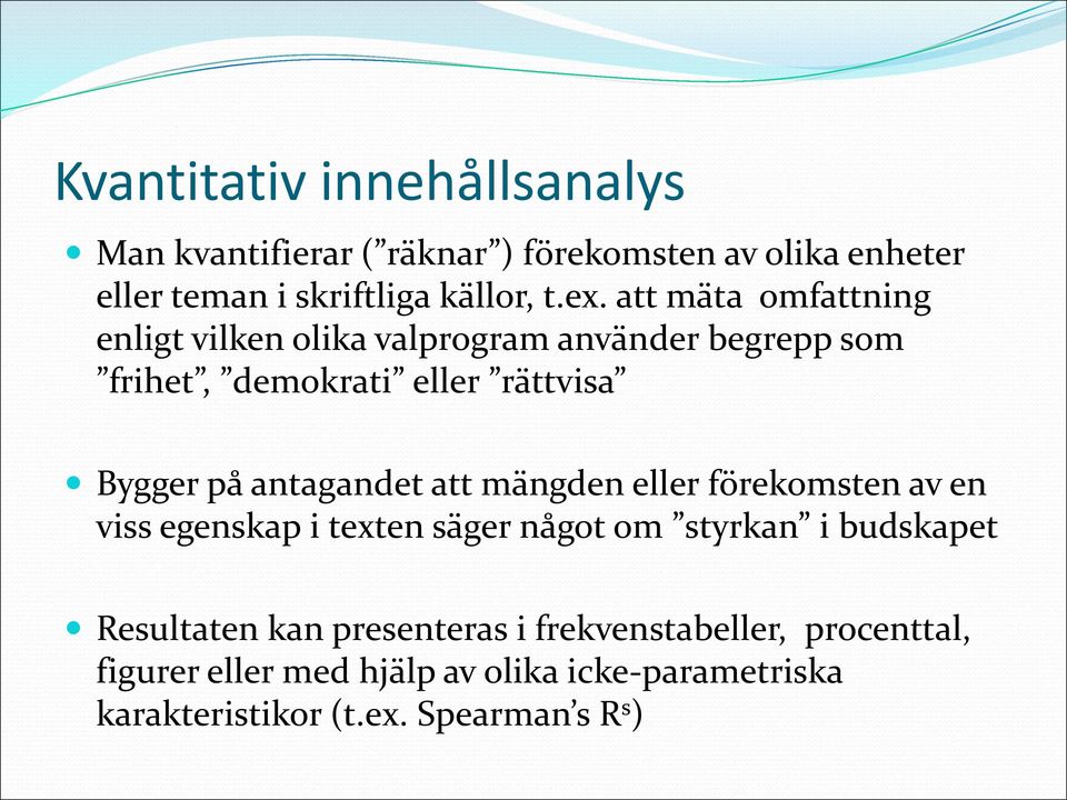 antagandet att mängden eller förekomsten av en viss egenskap i texten säger något om styrkan i budskapet Resultaten kan