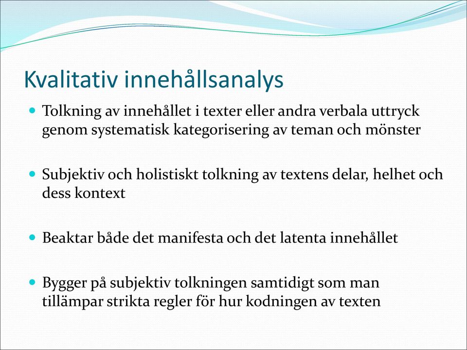 delar, helhet och dess kontext Beaktar både det manifesta och det latenta innehållet Bygger