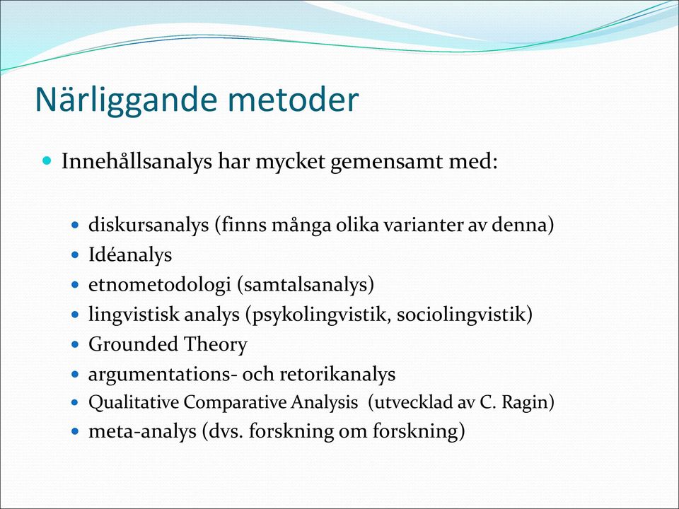 (psykolingvistik, sociolingvistik) Grounded Theory argumentations- och retorikanalys