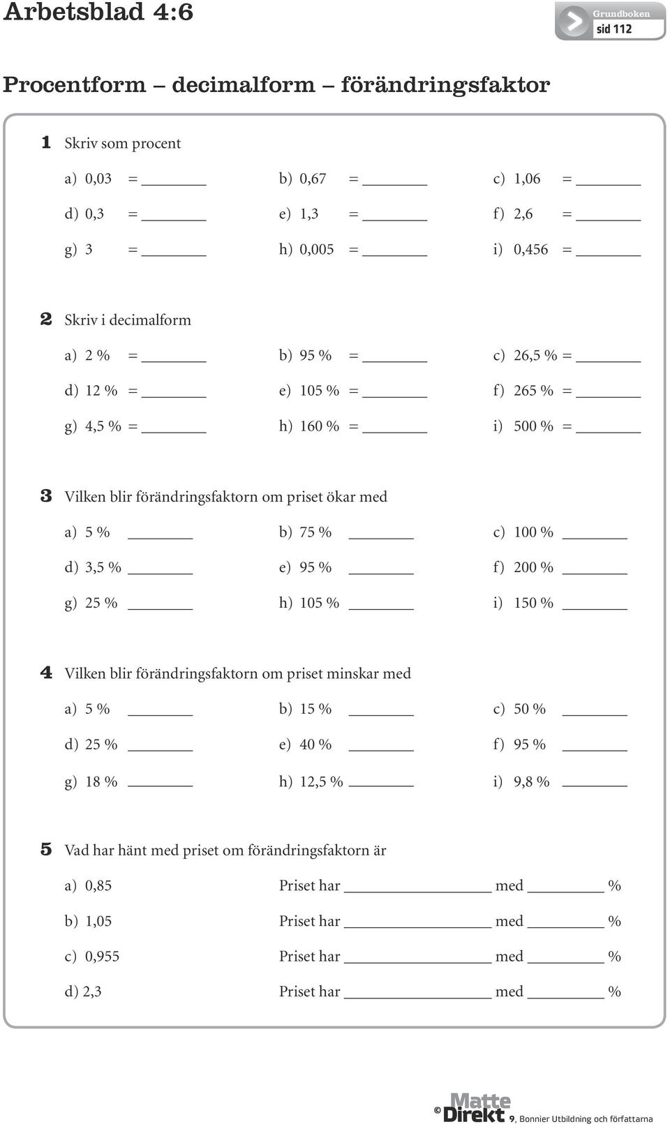 5 % 75 % 100 % 3,5 % 95 % f) 200 % g) 25 % h) 105 % i) 150 % 4 Vilken blir förändringsfaktorn om priset minskar med 5 % 15 % 50 % 25 % 40 % f) 95 % g) 18 %