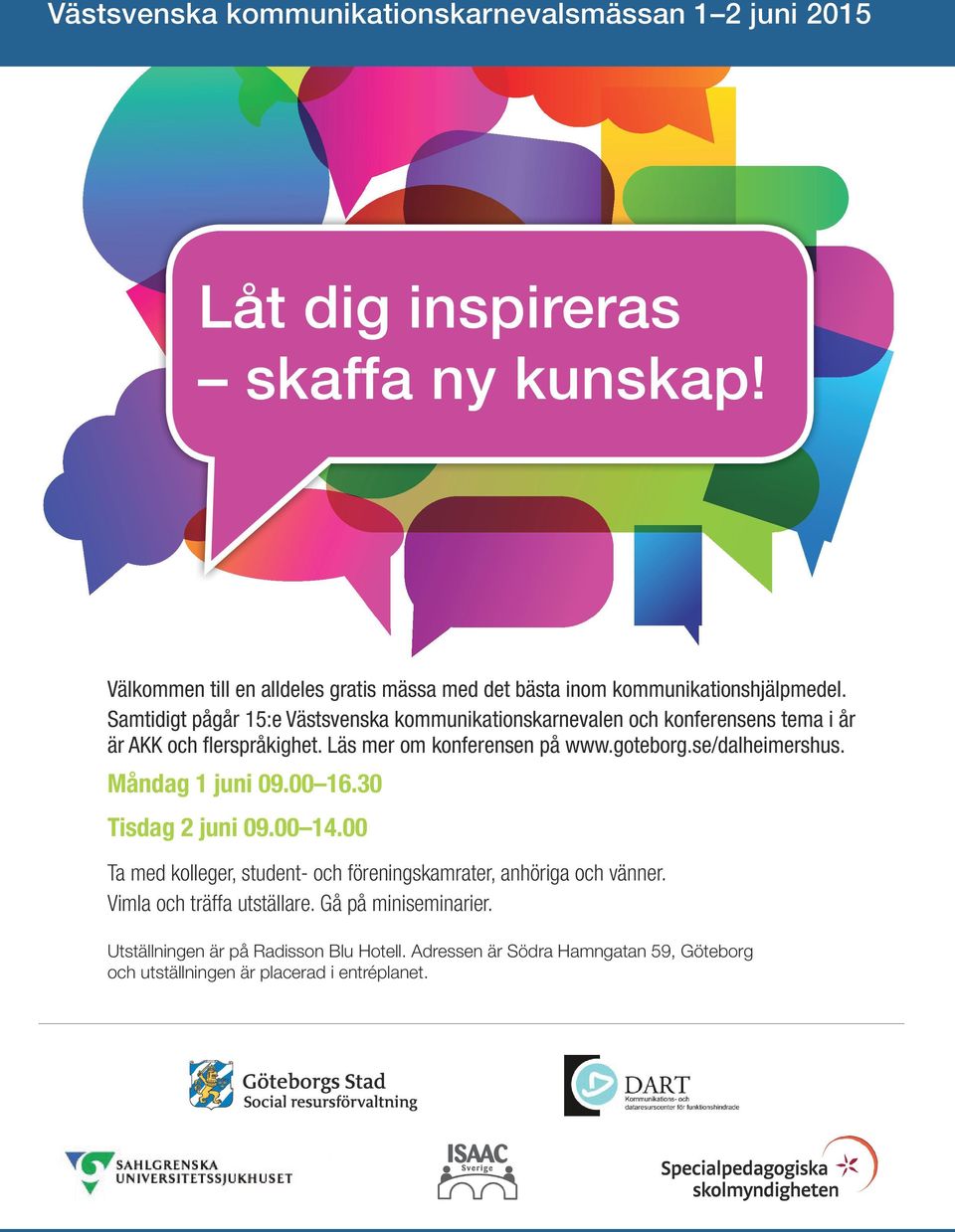Samtidigt pågår 15:e Västsvenska kommunikationskarnevalen och konferensens tema i år är AKK och flerspråkighet. Läs mer om konferensen på.