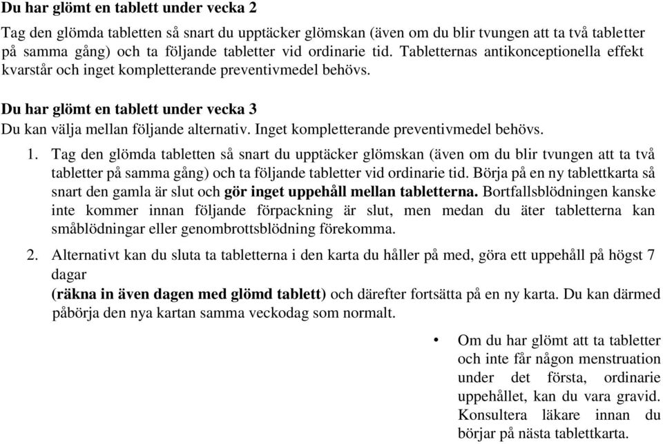 Inget kompletterande preventivmedel behövs. 1.