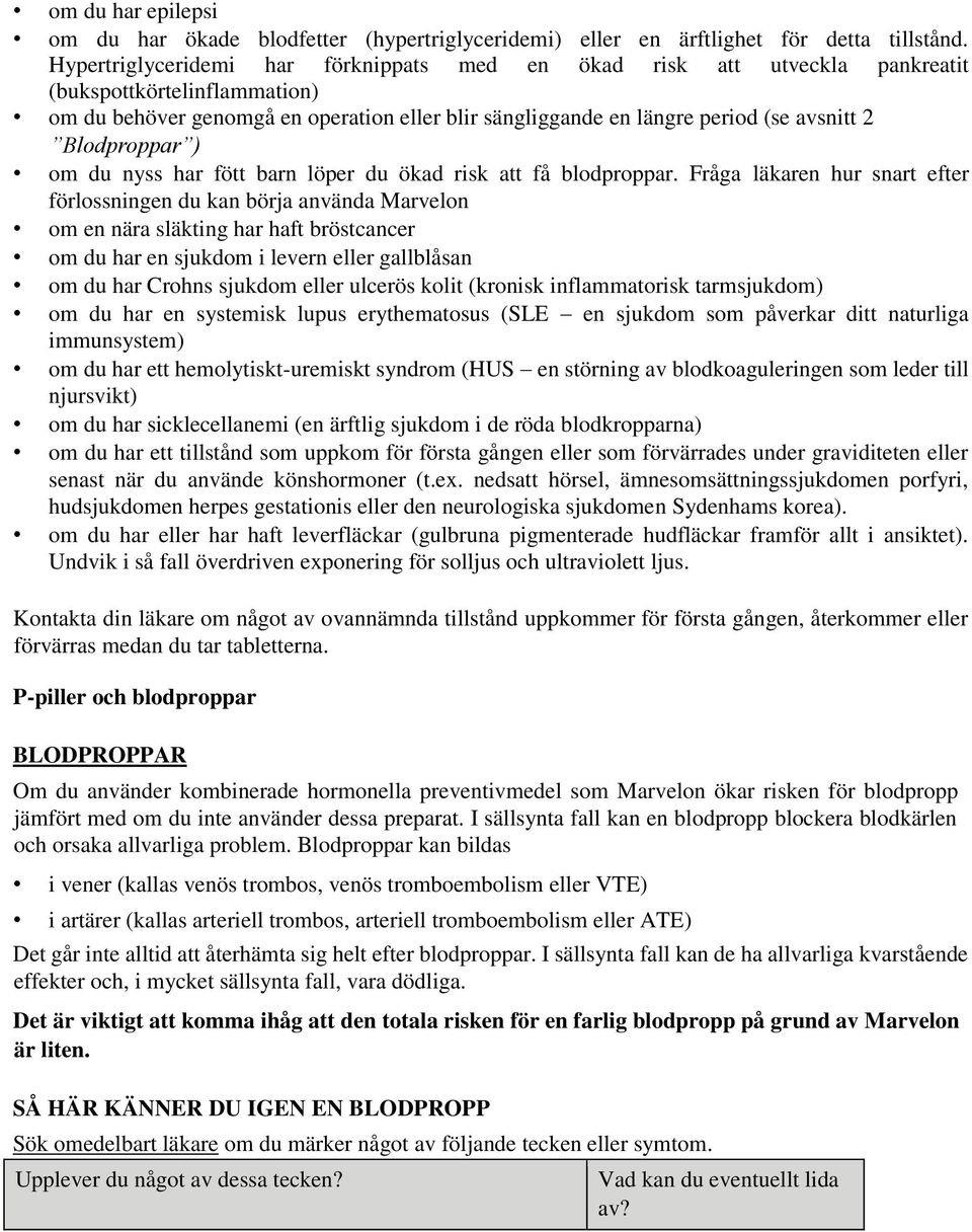 Blodproppar ) om du nyss har fött barn löper du ökad risk att få blodproppar.