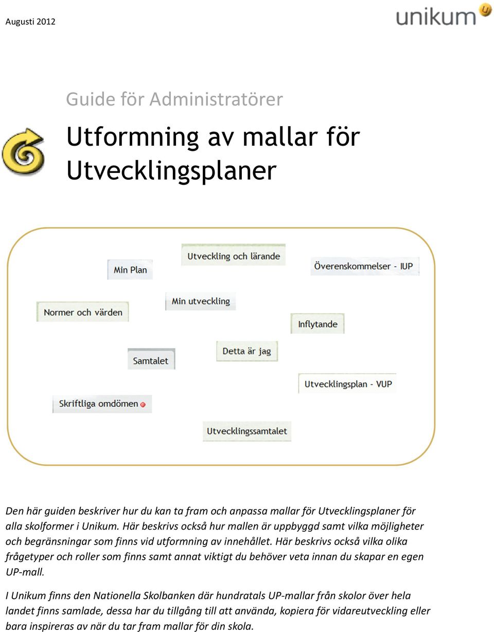 Här beskrivs också vilka olika frågetyper och roller som finns samt annat viktigt du behöver veta innan du skapar en egen UP-mall.