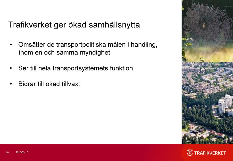 samma myndighet Ser till hela transportsystemets