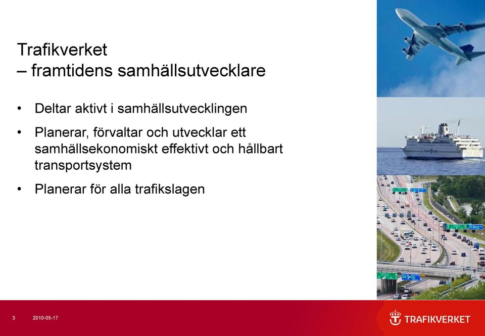 utvecklar ett samhällsekonomiskt effektivt och