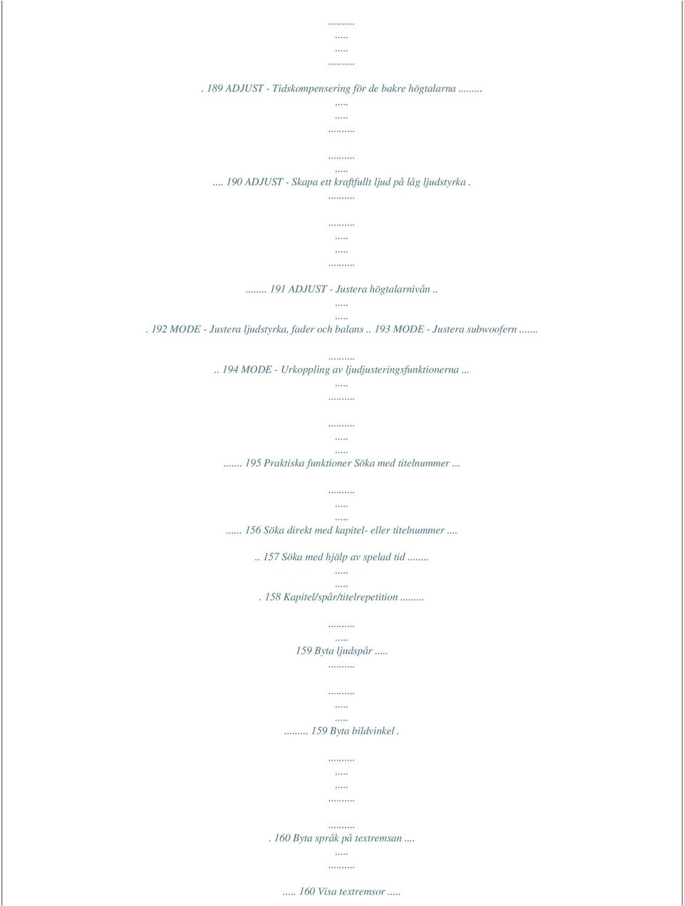 ... 194 MODE - Urkoppling av ljudjusteringsfunktionerna..... 195 Praktiska funktioner Söka med titelnummer.