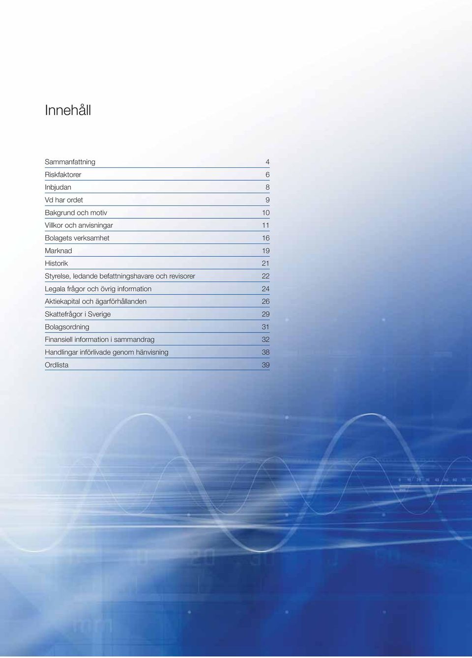 revisorer 22 Legala frågor och övrig information 24 Aktiekapital och ägarförhållanden 26 Skattefrågor i
