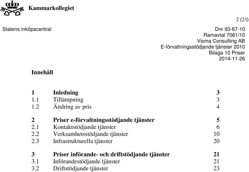 1 Kontaktstödjande tjänster 6 2.2 Verksamhetsstödjande tjänster 10 2.