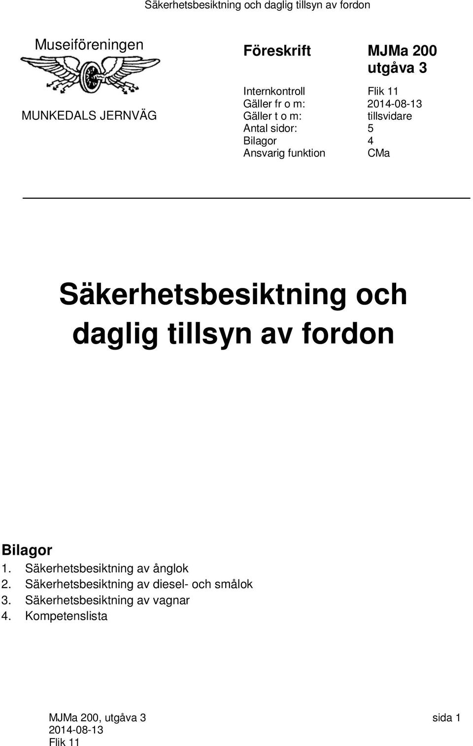 Säkerhetsbesiktning och daglig tillsyn av fordon Bilagor 1.