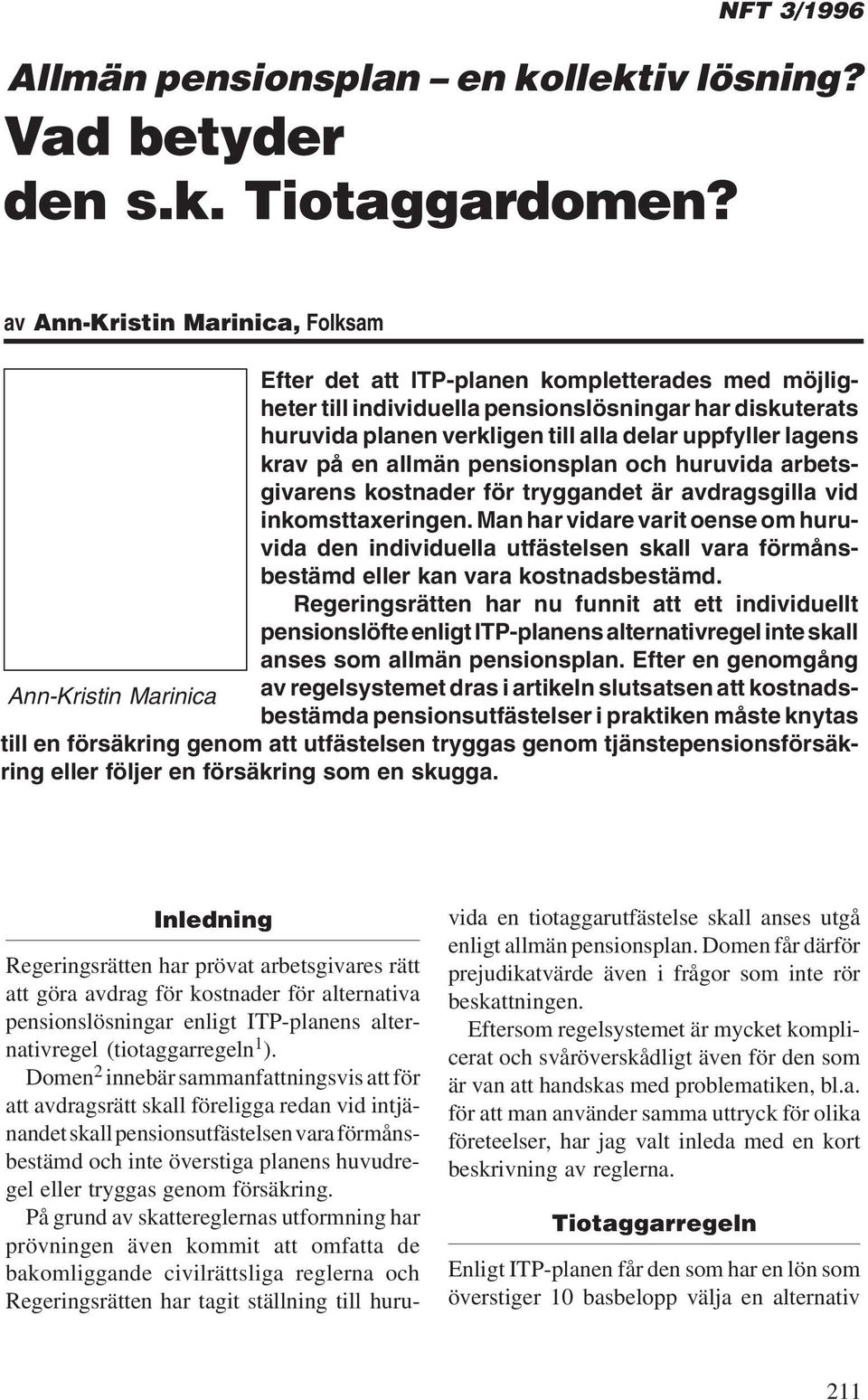 krav på en allmän pensionsplan och huruvida arbetsgivarens kostnader för tryggandet är avdragsgilla vid inkomsttaxeringen.