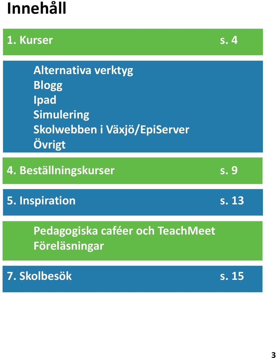 i Växjö/EpiServer Övrigt 4. Beställningskurser s. 9 5.