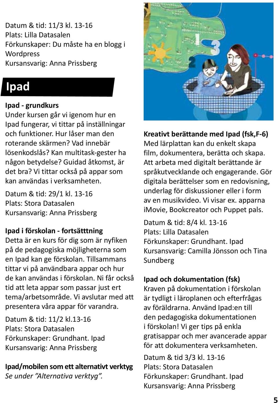 Hur låser man den roterande skärmen? Vad innebär lösenkodslås? Kan multitask-gester ha någon betydelse? Guidad åtkomst, är det bra? Vi tittar också på appar som kan användas i verksamheten.