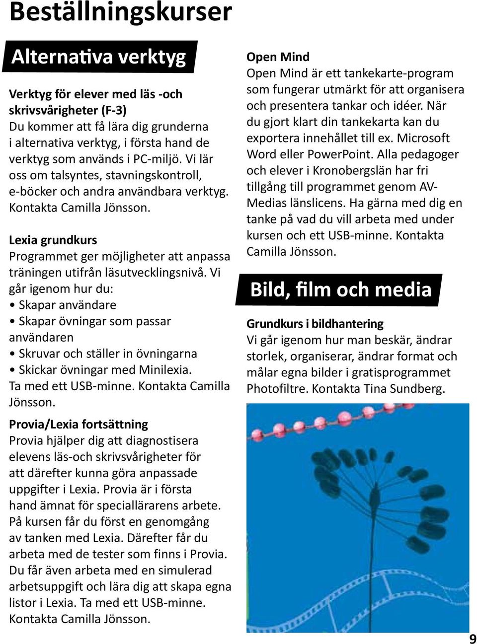 Lexia grundkurs Programmet ger möjligheter att anpassa träningen utifrån läsutvecklingsnivå.