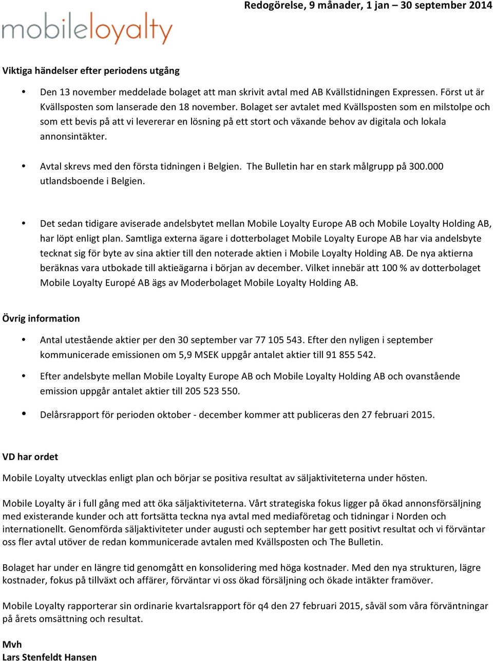 Avtal skrevs med den första tidningen i Belgien. The Bulletin har en stark målgrupp på 300.000 utlandsboende i Belgien.