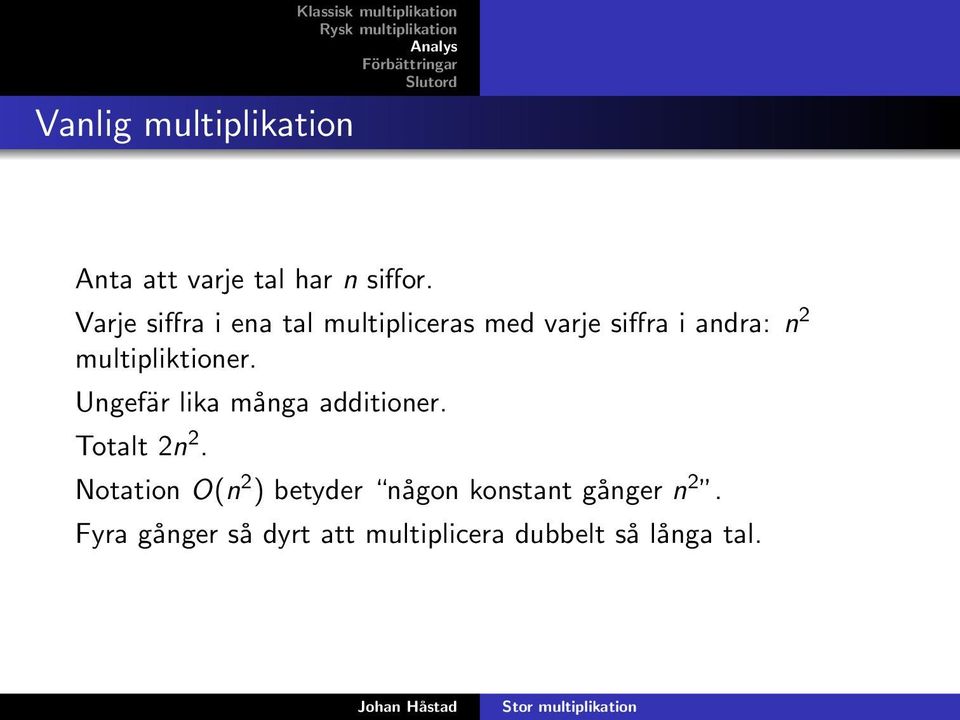 multipliktioner. Ungefär lika många additioner. Totalt 2n 2.