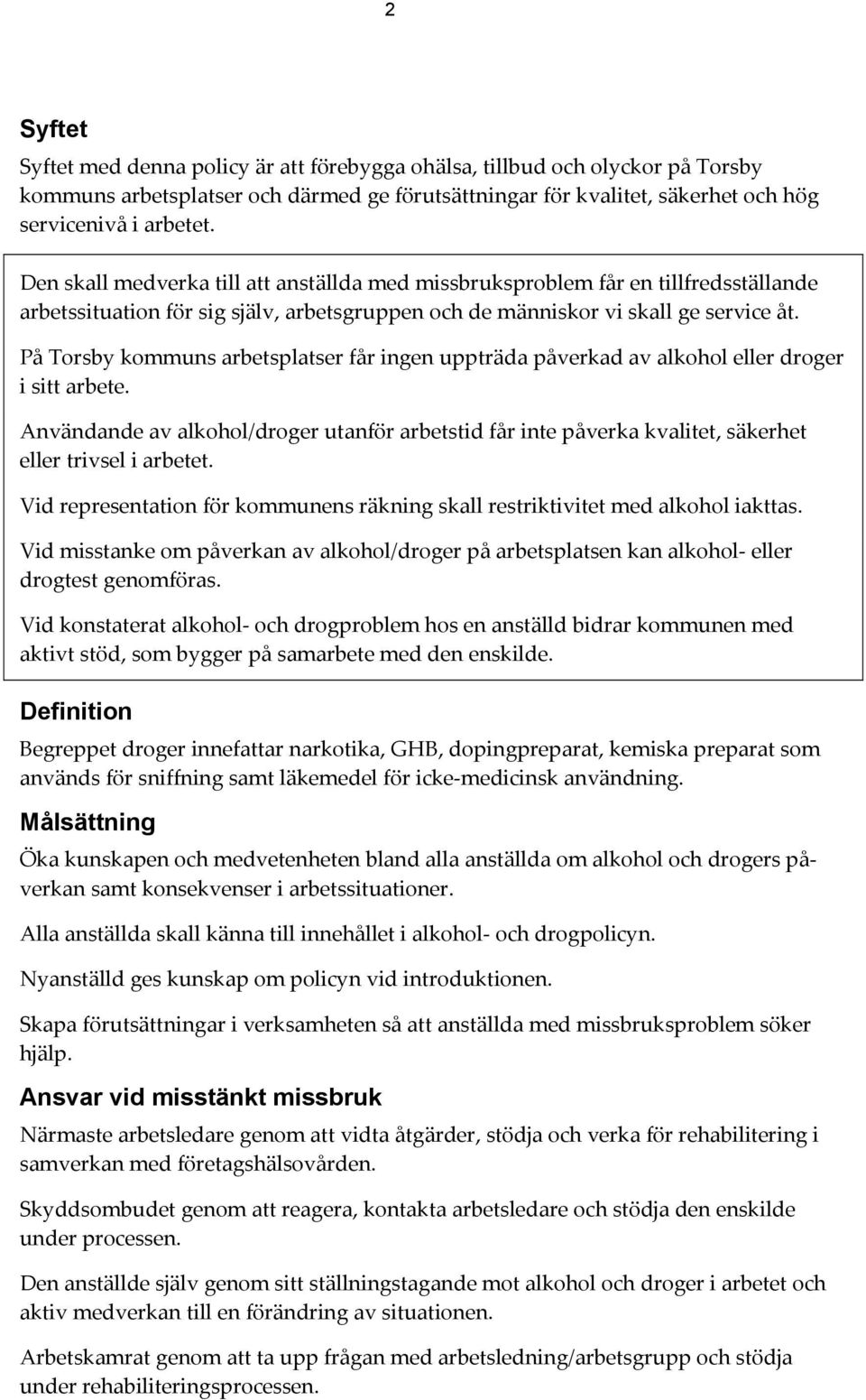 På Torsby kommuns arbetsplatser får ingen uppträda påverkad av alkohol eller droger i sitt arbete.