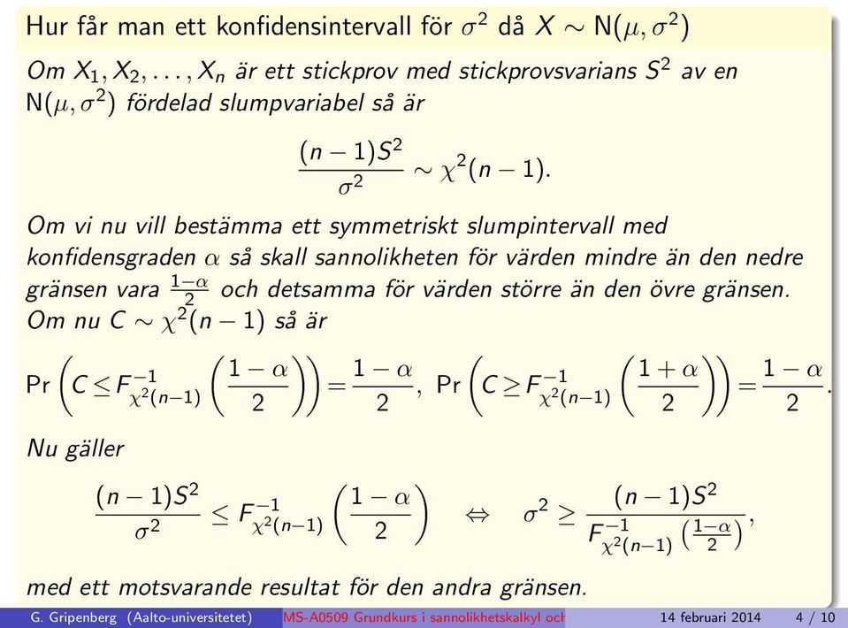 övre gräse. Om u C χ ( 1) så är ( ( )) 1 α Pr C F 1 χ ( 1) Nu gäller ( 1)S σ F 1 χ ( 1) = 1 α (, Pr C F 1 χ ( 1) ( ) 1 α σ med ett motsvarade resultat för de adra gräse.