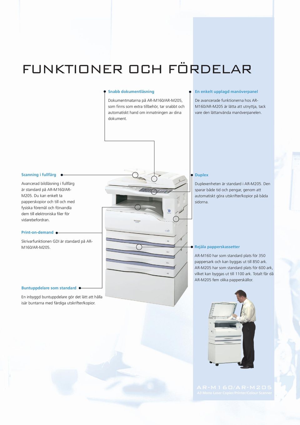 Scanning i fullfärg Avancerad bildläsning i fullfärg är standard på AR-M160/AR- M205.